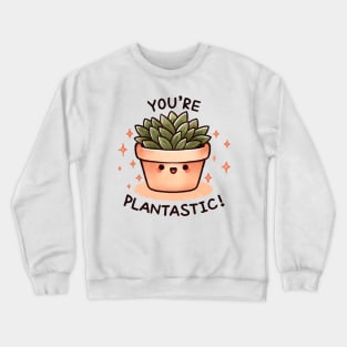 You're plantastic Crewneck Sweatshirt